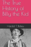 Book cover for The True History of Billy the Kid