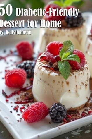 Cover of 50 Diabetic-Friendly Dessert Recipes for Home