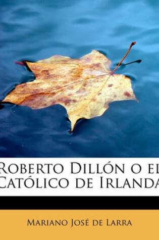 Cover of Roberto Dillón o el Católico de Irlanda