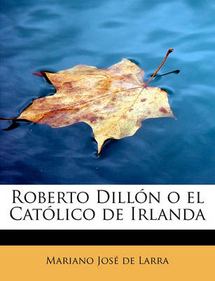 Book cover for Roberto Dillón o el Católico de Irlanda