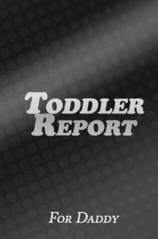 Cover of Toddler Report For Daddy