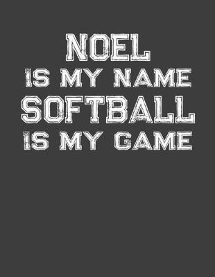 Book cover for Noel Is My Name Softball Is My Game