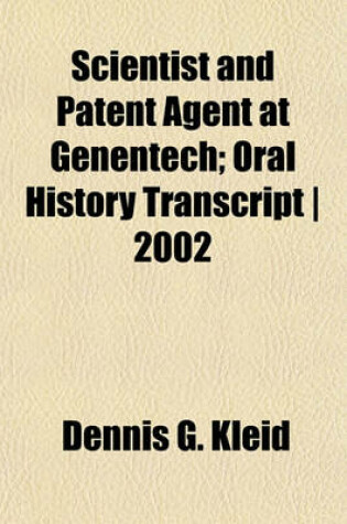 Cover of Scientist and Patent Agent at Genentech; Oral History Transcript - 2002