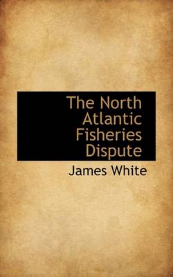 Book cover for The North Atlantic Fisheries Dispute