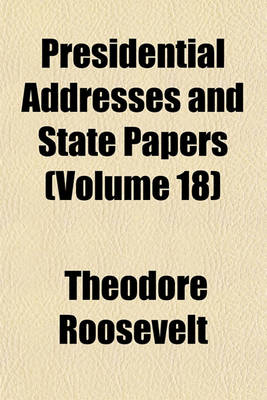 Book cover for Presidential Addresses and State Papers (Volume 18)