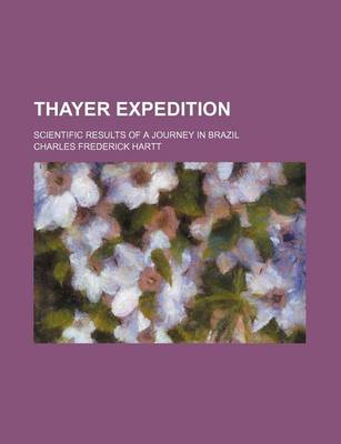 Book cover for Thayer Expedition; Scientific Results of a Journey in Brazil