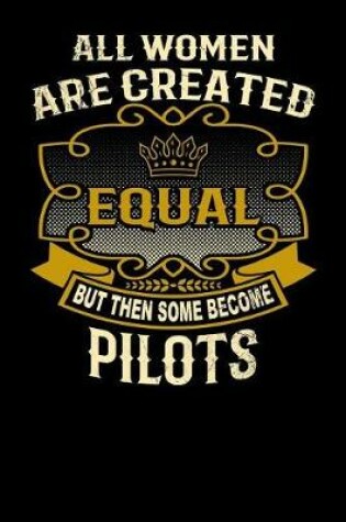 Cover of All Women Are Created Equal But Then Some Become Pilots