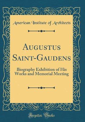 Book cover for Augustus Saint-Gaudens: Biography Exhibition of His Works and Memorial Meeting (Classic Reprint)