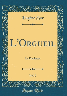 Book cover for L'Orgueil, Vol. 2: La Duchesse (Classic Reprint)