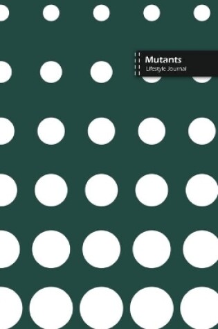 Cover of Mutants Lifestyle Journal, Blank Write-in Notebook, Dotted Lines, Wide Ruled, Size (A5) 6 x 9 In (Olive Green)