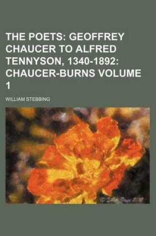 Cover of The Poets Volume 1; Geoffrey Chaucer to Alfred Tennyson, 1340-1892 Chaucer-Burns