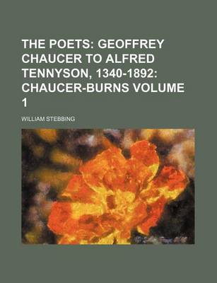 Book cover for The Poets Volume 1; Geoffrey Chaucer to Alfred Tennyson, 1340-1892 Chaucer-Burns