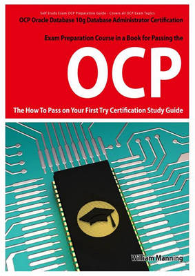 Cover of Oracle Database 10g Database Administrator Ocp Certification Exam Preparation Course in a Book for Passing the Oracle Database 10g Database Administrator Ocp Exam - The How to Pass on Your First Try Certification Study Guide