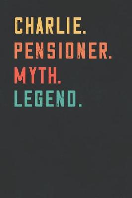 Book cover for Charlie. Pensioner. Myth. Legend.