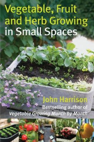 Cover of Vegetable, Fruit and Herb Growing in Small Spaces