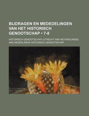 Book cover for Bijdragen En Mededelingen Van Het Historisch Genootschap (7-8)