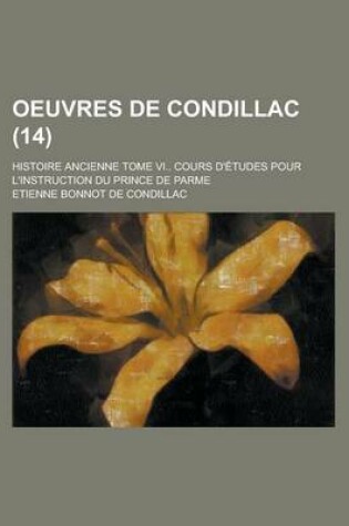 Cover of Oeuvres de Condillac; Histoire Ancienne Tome VI.. Cours D'Etudes Pour L'Instruction Du Prince de Parme (14)