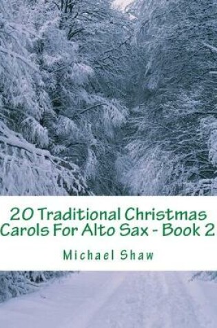 Cover of 20 Traditional Christmas Carols For Alto Sax - Book 2