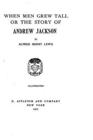 Cover of When Men Grew Tall The Story of Andrew Jackson