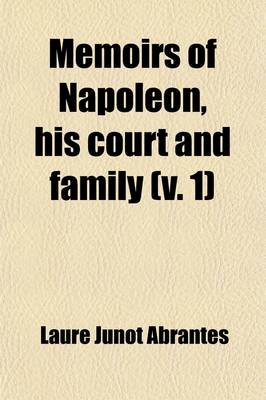 Book cover for Memoirs of Napoleon, His Court and Family Volume 1