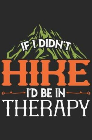 Cover of If I didn't Hike I'd be in Therapy