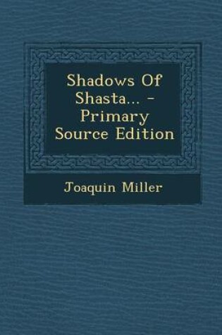 Cover of Shadows of Shasta... - Primary Source Edition