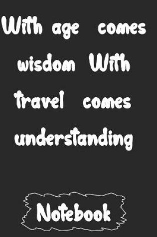 Cover of With age comes wisdom. With travel comes understanding