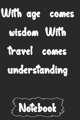 Book cover for With age comes wisdom. With travel comes understanding