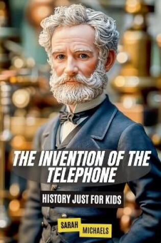 Cover of The Invention of the Telephone For Kids