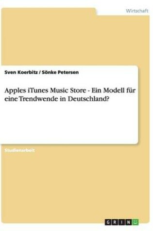 Cover of Apples iTunes Music Store - Ein Modell fur eine Trendwende in Deutschland?