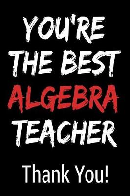 Book cover for You're the Best Algebra Teacher Thank You!