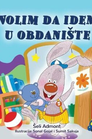 Cover of I Love to Go to Daycare (Serbian Children's Book - Latin Alphabet)