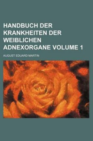 Cover of Handbuch Der Krankheiten Der Weiblichen Adnexorgane Volume 1