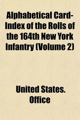 Book cover for Alphabetical Card-Index of the Rolls of the 164th New York Infantry (Volume 2)