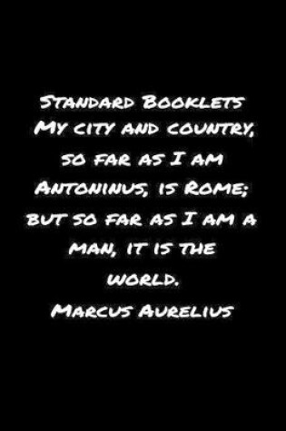 Cover of Standard Booklets My City and Country So Far as I Am Antoninus Is Rome But So Far As I Am A Man It Is The World Marcus Aurelius