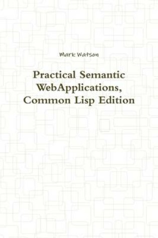 Cover of Practical Semantic WebApplications, Common Lisp Edition