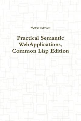 Book cover for Practical Semantic WebApplications, Common Lisp Edition