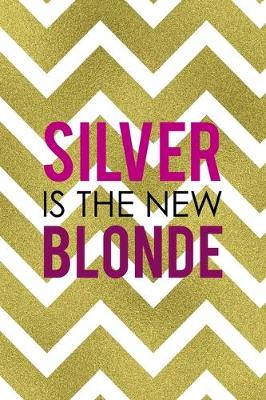 Book cover for Silver Is The New Blonde