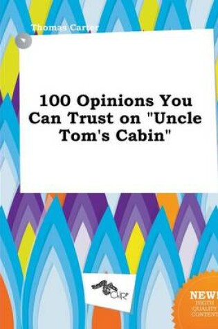 Cover of 100 Opinions You Can Trust on Uncle Tom's Cabin