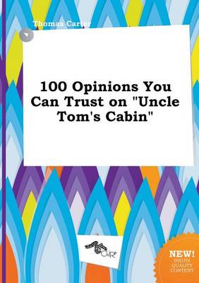 Book cover for 100 Opinions You Can Trust on Uncle Tom's Cabin