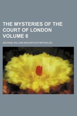 Cover of The Mysteries of the Court of London Volume 6