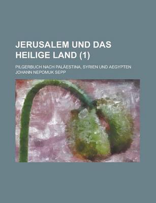 Book cover for Jerusalem Und Das Heilige Land; Pilgerbuch Nach Palaestina, Syrien Und Aegypten (1 )