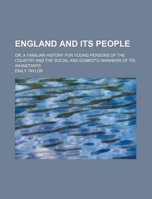 Book cover for England and Its People; Or, a Familiar History for Young Persons of the Country and the Social and Domestic Manners of Its Inhabitants