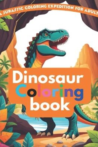 Cover of A Dinosaur Coloring Book for Adults Dinosaur Caverns A Dinosaur Book for Adults