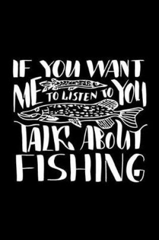 Cover of If You Want Me to Listen to You Talk About Fishing
