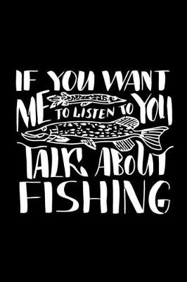 Book cover for If You Want Me to Listen to You Talk About Fishing