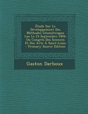 Book cover for Etude Sur Le Developpement Des Methodes Geometriques Lue Le 24 Septembre 1904