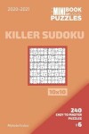 Book cover for The Mini Book Of Logic Puzzles 2020-2021. Killer Sudoku 10x10 - 240 Easy To Master Puzzles. #6