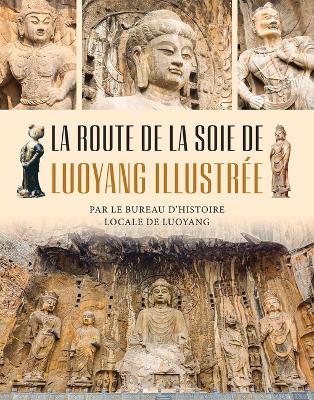 Book cover for La Route de la Soie de Luoyang Illustrée