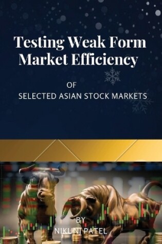 Cover of Testing Weak Form Market Efficiency of Selected Asian Stock Markets